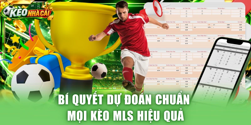 Bí quyết dự đoán chuẩn mọi kèo MLS hiệu quả