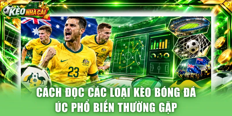 Cách đọc các loại kèo bóng đá Úc phổ biến thường gặp