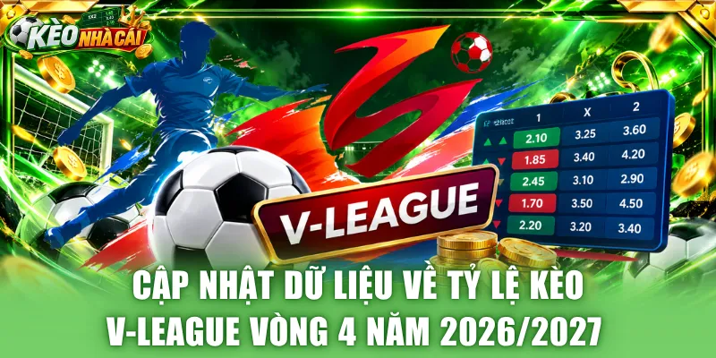 Cập nhật dữ liệu về tỷ lệ kèo V-League vòng 4 năm 2026/2027