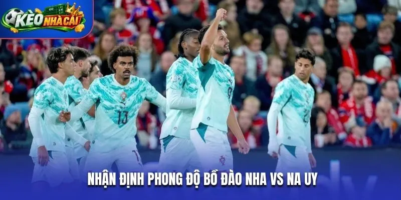 Nhận định phong độ ra sân của Bồ Đào Nha vs Na Uy
