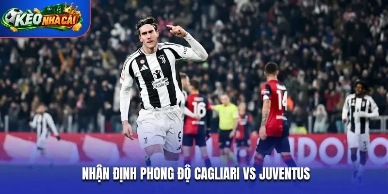 Nhận định phong độ Cagliari vs Juventus
