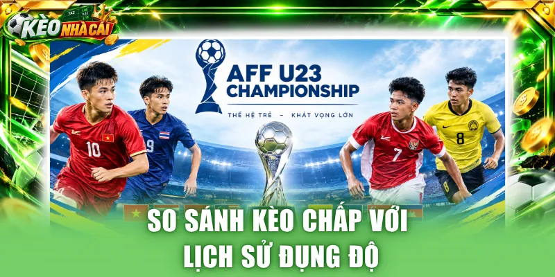 So sánh kèo chấp với lịch sử đụng độ